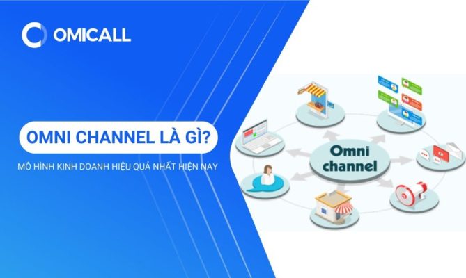 Omni Channel là gì? 03 cách áp dụng mô hình Omni Channel đạt hiệu quả tốt nhất