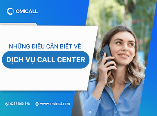 Những thông tin cần nắm về dịch vụ Call Center trong kinh doanh